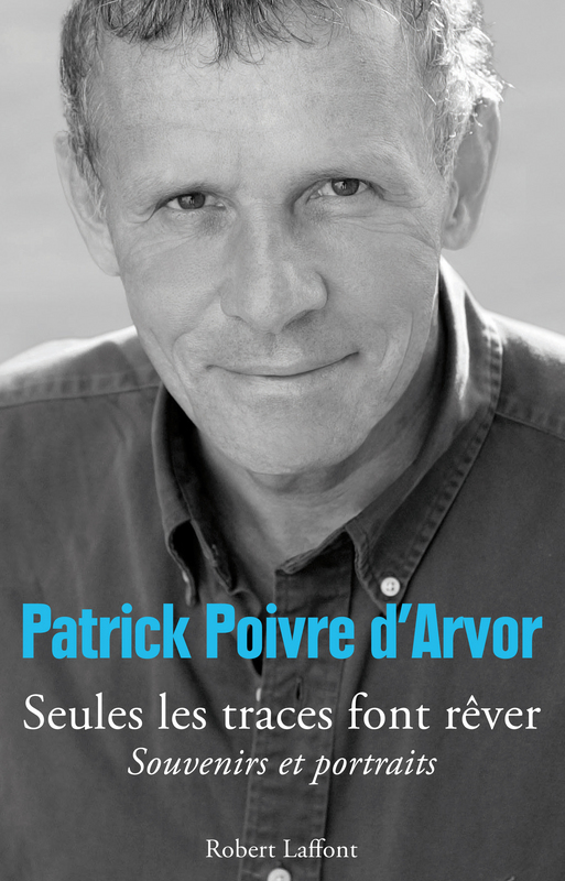 Seules les traces font rêver. Patrick Poivre d'Arvor