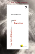 Une Brève Histoire de l’Aviation. Michel Polacco. (JC Behar Ed)