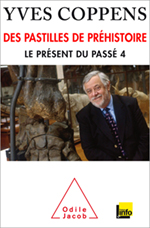 Yves Coppens : Des pastilles de préhistoire. le présent du passé 4. (2015)