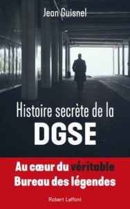 Histoire Secrète de la DGSE (Jean Guisnel, Robert Laffont, 12/19)