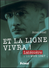 Et la ligne vivra ! Latécoère. Par Jacques Arnoult (Ed Privat Oct 2016)