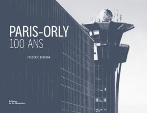 Paris-Orly : 100 ans ! L’histoire !   (Frédéric Beniada 15/02/2018)