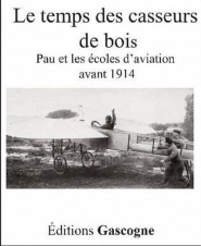 Le temps des casseurs de bois (Pau et les écoles d’aviation avant 1914)