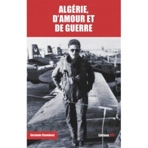 ALGÉRIE, D’AMOUR ET DE GUERRE (Germain Chambost. JPO éd. Avr 2019)