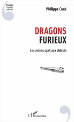 Dragons Furieux (Les avions spatiaux chinois. Philippe Coué. (Sept 2017)