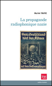 La propagande radiophonique nazie (Ina, Muriel Favre)