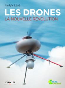 Les Drones : La Nouvelle Révolution (Rodolphe Jobard)