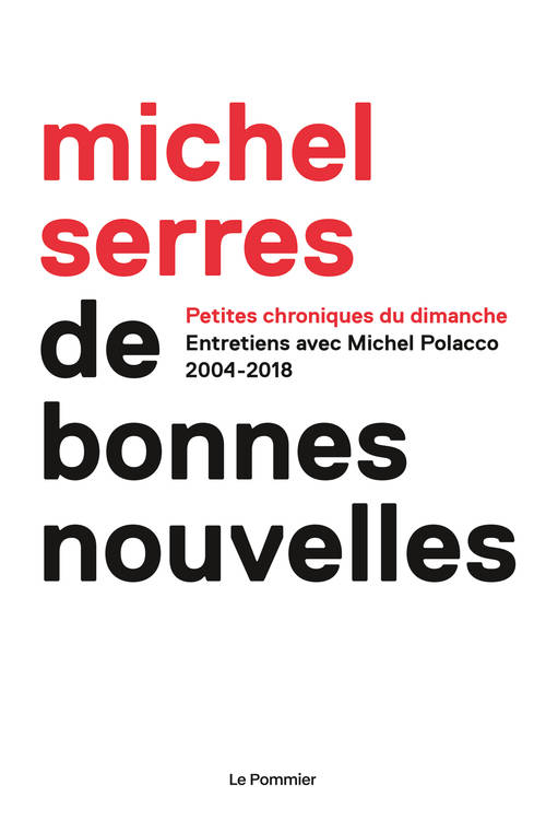 De Bonnes Nouvelles. Michel Serres et Michel Polacco. Toutes les Chroniques (+1 cadeau !) … Janvier 2021.